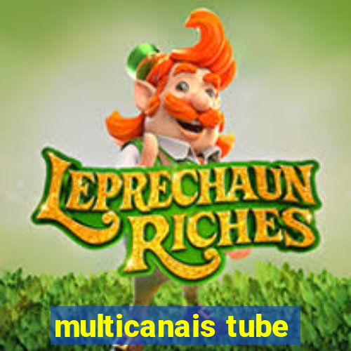 multicanais tube